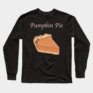 A Slice of Pie- Pumpkin Pie with Text Long Sleeve T-Shirt